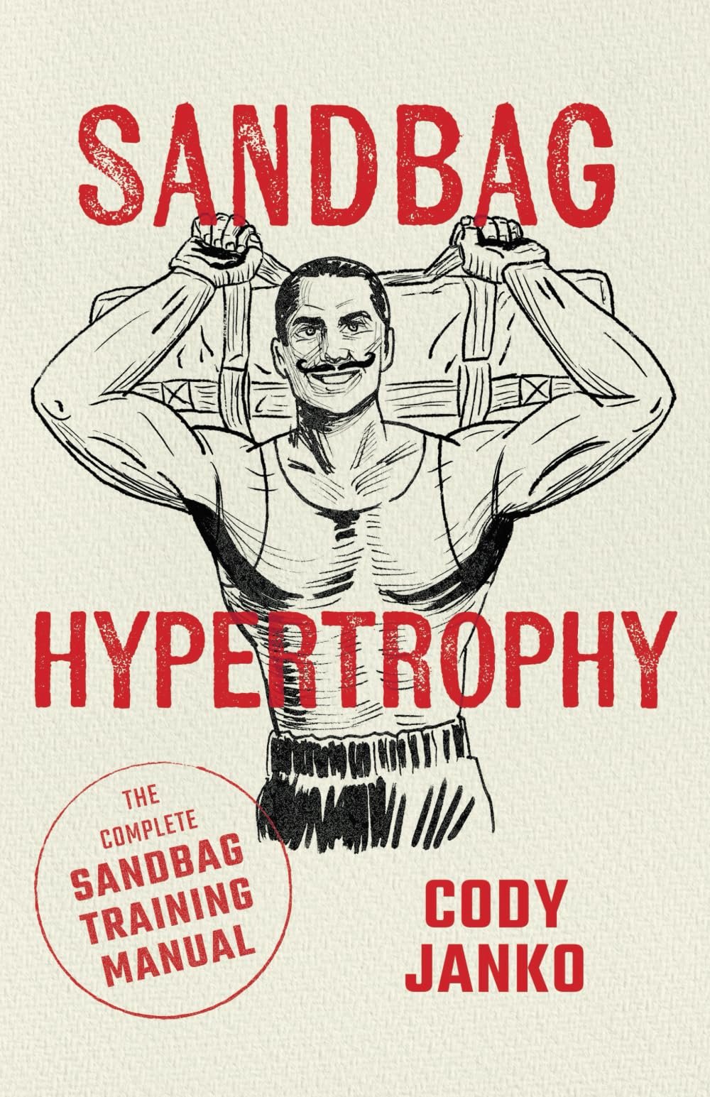 Sandbag Hypertrophy: The Complete Sandbag Training Manual
